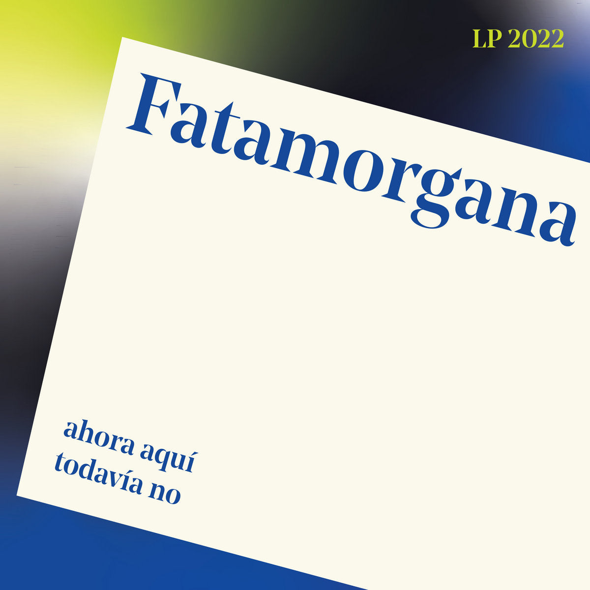 FATAMORGANA "Ahora Aquí, Todavía No"