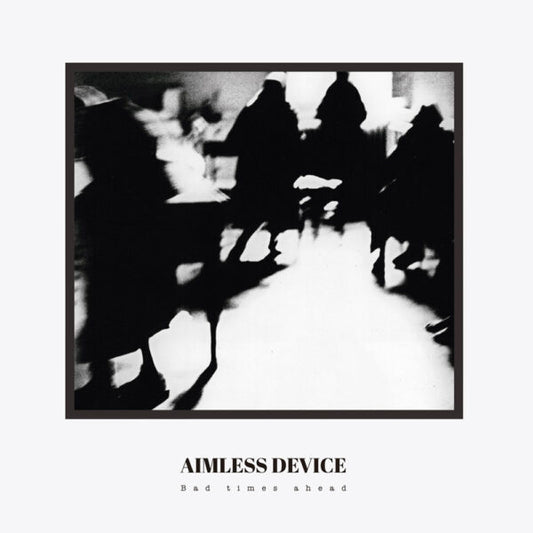 Aimless Device "Bad Times Ahead"