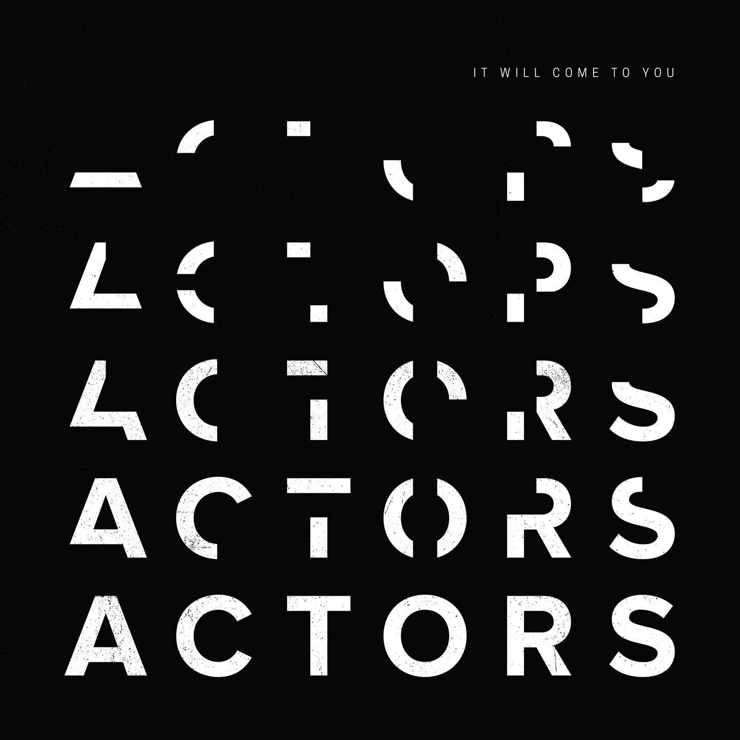 ACTORS "It Will Come to You"