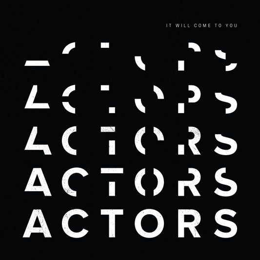 ACTORS "It Will Come to You"